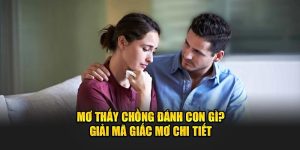 Mơ Thấy Chồng Đánh Số Mấy