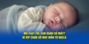 Mơ thấy trẻ con đánh số mấy